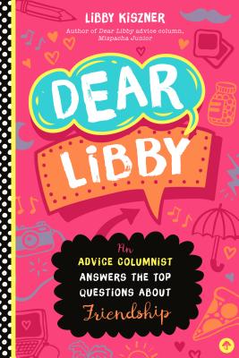 Dear Libby: Will You Answer My Questions about Friendship