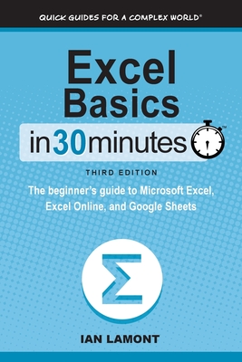 Image for Excel Basics in 30 Minutes<br/>The Beginner's Guide to Microsoft Excel, Excel Online, and Google Sheets 3rd ed.