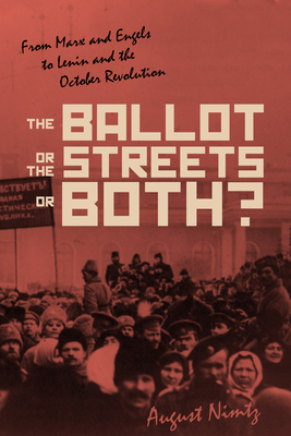The Ballot, the Streetsor Both: From Marx and Engels to Lenin and the October Revolution