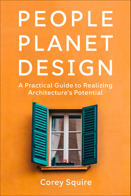 People, Planet, Design: A Practical Guide to Realizing Architectures Potential