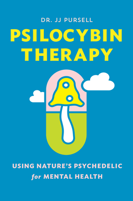 Psilocybin Therapy: Understanding How to Use Nature's Psychedelics for Mental Health