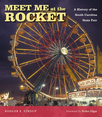 Meet Me at the Rocket: A History of the South Carolina State Fair (Non Series)