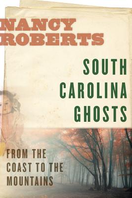 South Carolina Ghosts: From the Coast to the Mountains