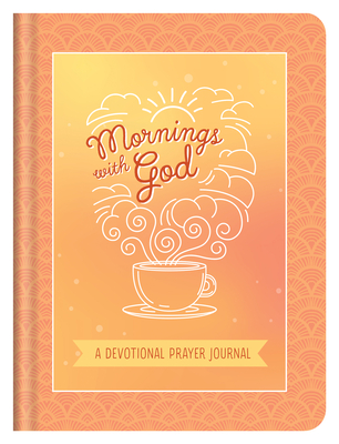 Image for Mornings with God: A Devotional Prayer Journal Mornings with God: A Devotional Prayer Journal
