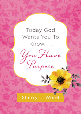 Image for Today God Wants You to Know. . .You Have Purpose Today God Wants You to Know. . .You Have Purpose
