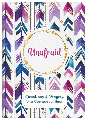 Image for Unafraid: Devotions and Prayers for a Courageous Heart Unafraid: Devotions and Prayers for a Courageous Heart