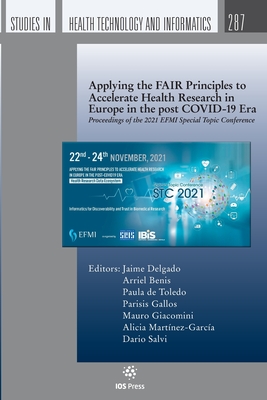 Applying the FAIR Principles to Accelerate Health Research in Europe in the post COVID-19 Era (Studies in Health Technology Informatics, 287)