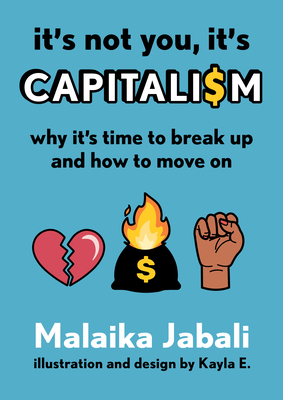It's Not You, It's Capitalism: Why It's Time to Break Up and How to Move On