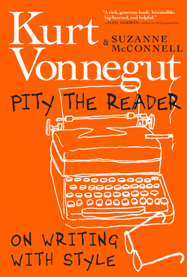 PITY THE READER: ON WRITING WITH STYLE