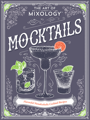 The Art of Mixology Mocktails - a Non-Alcoholic, Zero Proof Recipe Book for Every Occasion