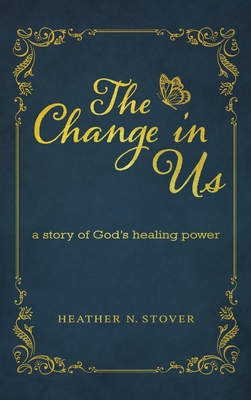 Change in Us: A Story of God's Healing Power
