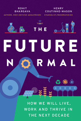 The Future Normal: How We Will Live, Work and Thrive in the Next Decade *7-3149