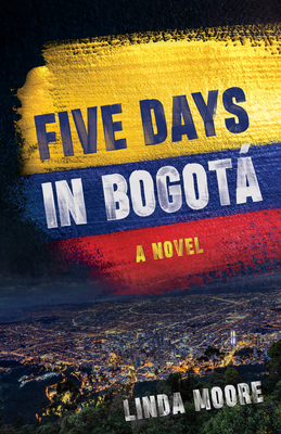 FIVE DAYS IN BOGOTA A NOVEL
