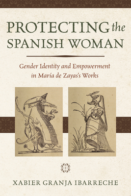 Protecting the Spanish Woman: Gender Identity and Empowerment in Mara de Zayas's Works