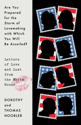 Are You Prepared for the Storm of Love Making: Letters of Love and Lust from the White House