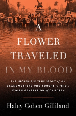 Flower Traveled in My Blood: The Incredible True Story of the Grandmothers Who Fought to Find a Stolen Generation of Children