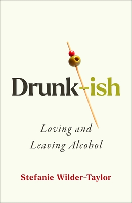 Drunk-Ish: A Memoir of Loving and Leaving Alcohol