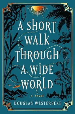 A Short Walk Through a Wide World: A Novel