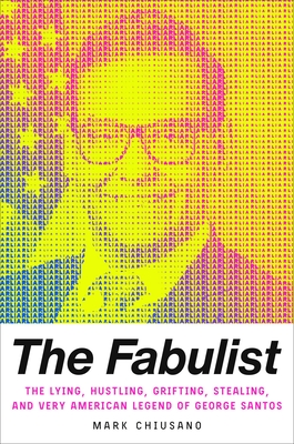 Fabulist: The Lying, Hustling, Grifting, Stealing, and Very American Legend of George Santos