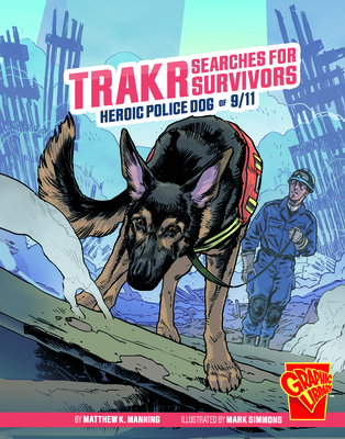 Trakr Searches for Survivors: Heroic Police Dog of 9/11 (Heroic Animals)