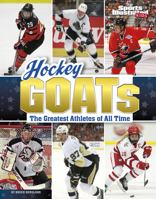 Hockey GOATs: The Greatest Athletes of All Time (Sports Illustrated Kids: GOATs)