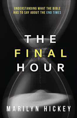 Image for The Final Hour: Understanding What the Bible Has to Say About the End Times