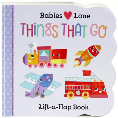 Image for Things That Go Chunky Lift-a-Flap Board Book (Babies Love) Things That Go Chunky Lift-a-Flap Board Book (Babies Love)