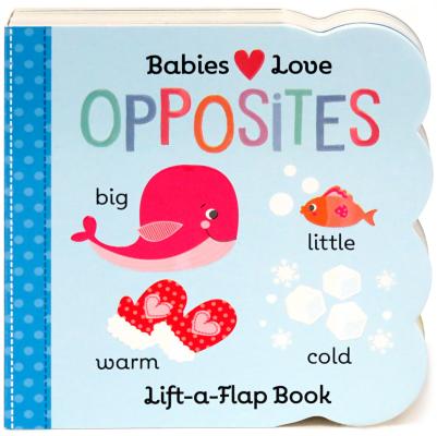 Image for Opposites Chunky Lift-a-Flap Children's Board Book (Babies Love) Opposites Chunky Lift-a-Flap Children's Board Book (Babies Love)