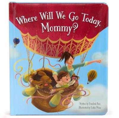 Where Will We Go Today, Mommy: Children's Board Book (Love You Always)