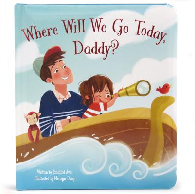 Image for Where Will We Go Today, Daddy: Children's Board Book (Love You Always) Where Will We Go Today, Daddy: Children's Board Book (Love You Always)