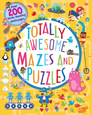 Image for Totally Awesome Mazes and Puzzles: Over 200 Brain-bending Challenges Totally Awesome Mazes and Puzzles: Over 200 Brain-bending Challenges