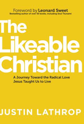 Likeable Christian: A Journey Toward the Radical Love Jesus Taught Us to Live