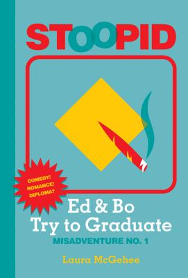 Ed & Bo Try to Graduate (Stoopid) [Hardcover] Laura McGehee