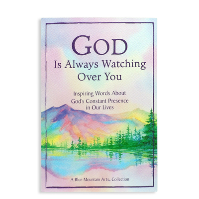 God Is Always Watching Over You Inspirational Gift Book About Faith, Hope, and Gods Love Uplifting Spiritual Encouragement for Any Occasion Blue Mountain Arts