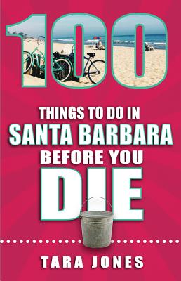 100 Things to Do in Santa Barbara Before You Die (100 Things to Do Before You Die)