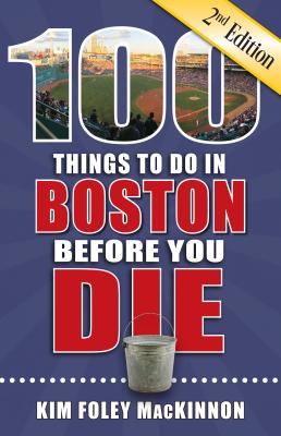 100 Things to Do in Boston Before You Die, 2nd Edition (100 Things to Do Before You Die)