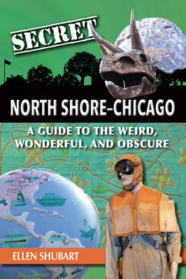 Secret North ShoreChicago: A Guide to the Weird, Wonderful, and Obscure