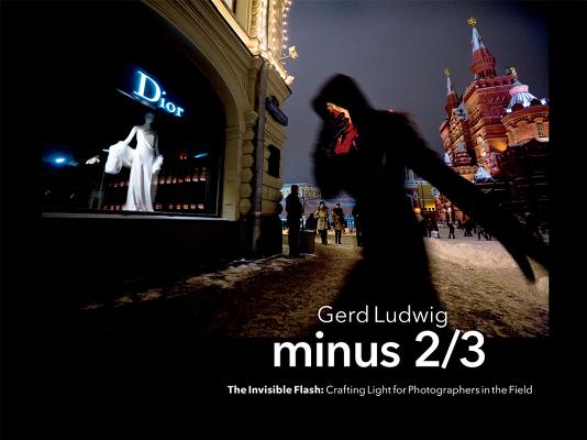 Minus 2/3 The Invisible Flash: Crafting Light for Photographers in the Field