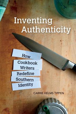 Inventing Authenticity How Cookbook Writers Redefine Southern Identity