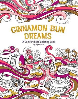 Image for Cinnamon Bun Dreams: A Comfort Food Coloring Book Cinnamon Bun Dreams: A Comfort Food Coloring Book