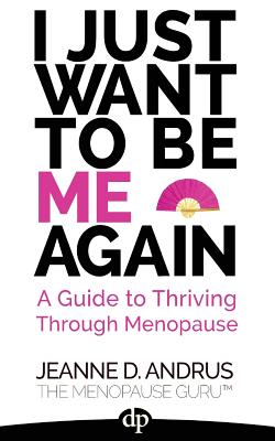 Image for I Just Want To Be ME Again: A Guide to Thriving Through Menopause I Just Want To Be ME Again: A Guide to Thriving Through Menopause