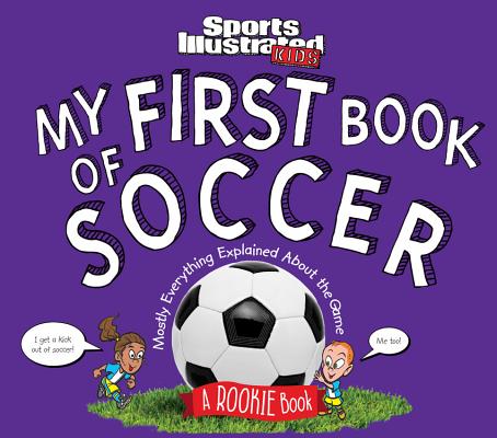 My First Book of Soccer: A Rookie Book (A Sports Illustrated Kids Book) (Sports Illustrated Kids Rookie Books)