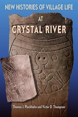 Image for New Histories of Village Life at Crystal River (Florida Museum of Natural History: Ripley P. Bullen Series) New Histories of Village Life at Crystal River (Florida Museum of Natural History: Ripley P. Bullen Series)