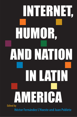 INTERNET, HUMOR, AND NATION IN LATIN AMERICA
