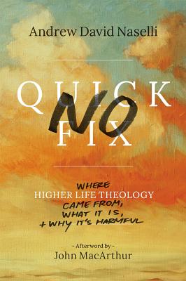 Image for No Quick Fix: Where Higher Life Theology Came From, What It Is, and Why It's Harmful No Quick Fix: Where Higher Life Theology Came From, What It Is, and Why It's Harmful