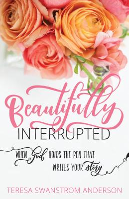 Image for Beautifully Interrupted: Turning Your Plan into His Story