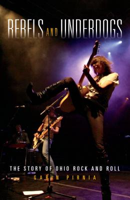 Rebels and Underdogs: The Story of Ohio Rock and Roll