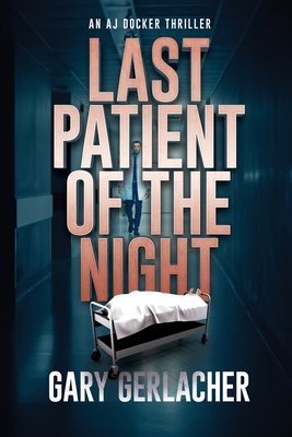 Last Patient of the Night: An AJ Docker Thriller (An AJ Docker Medical Thriller)