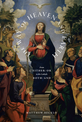 Way of Heaven and Earth: From Either/Or to the Catholic Both/And