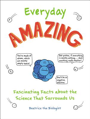Everyday Amazing: Fascinating Facts about the Science That Surrounds Us